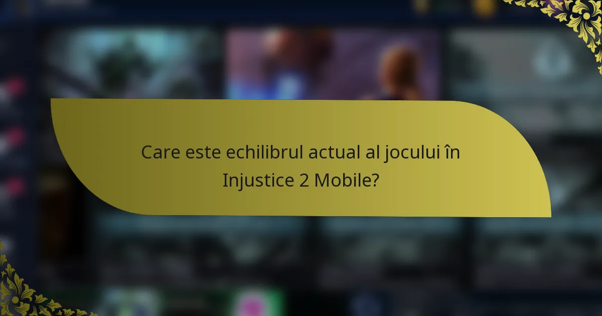 Care este echilibrul actual al jocului în Injustice 2 Mobile?