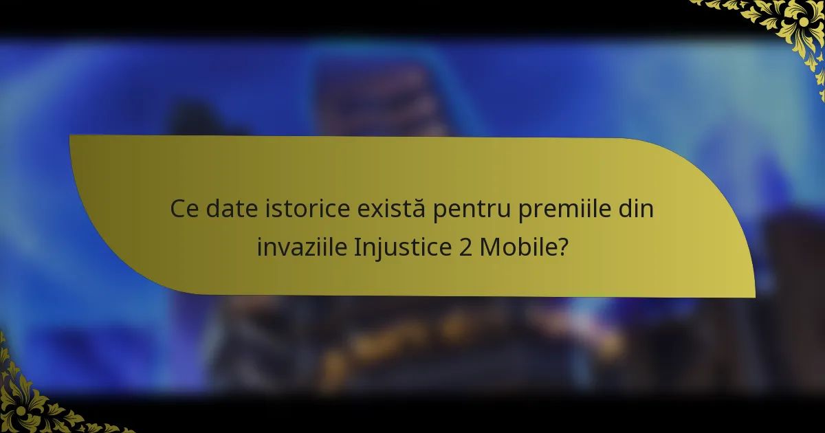Ce date istorice există pentru premiile din invaziile Injustice 2 Mobile?