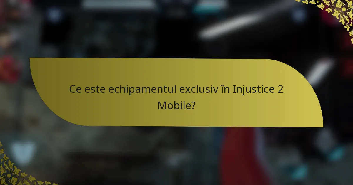 Ce este echipamentul exclusiv în Injustice 2 Mobile?