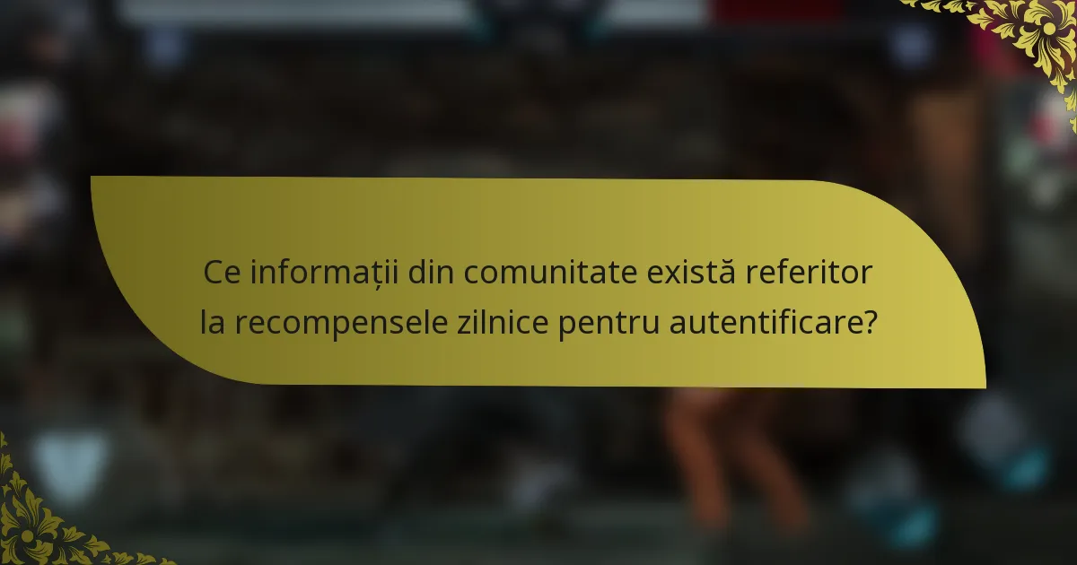 Ce informații din comunitate există referitor la recompensele zilnice pentru autentificare?