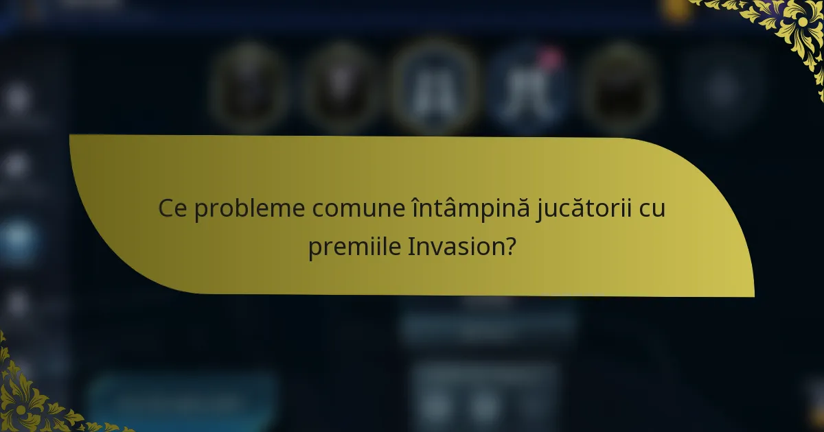 Ce probleme comune întâmpină jucătorii cu premiile Invasion?