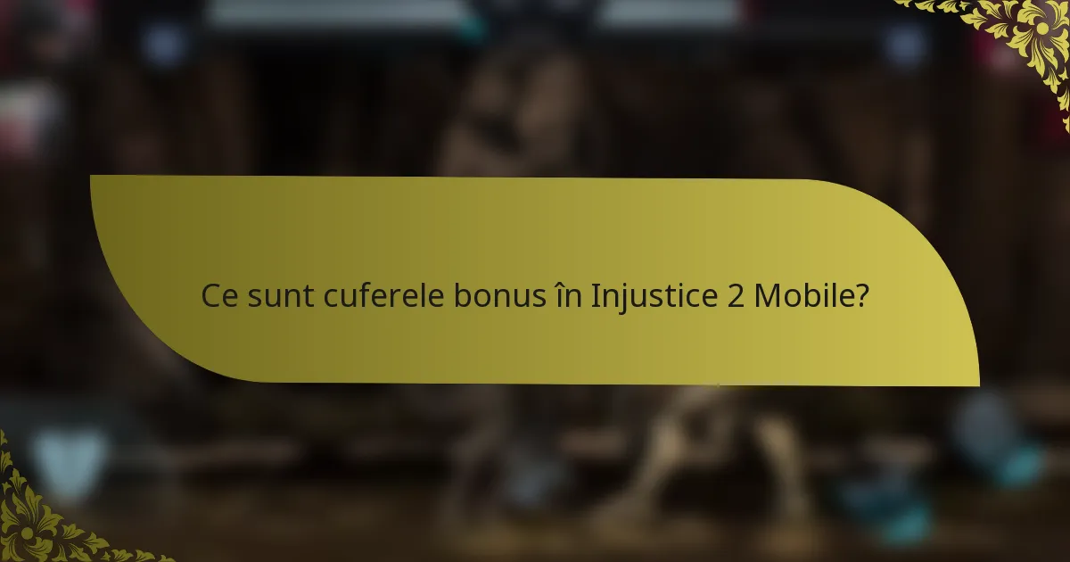 Ce sunt cuferele bonus în Injustice 2 Mobile?