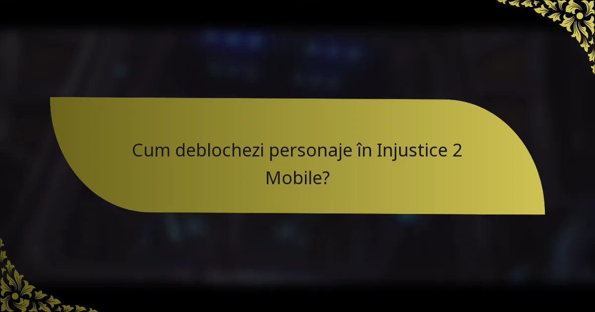 Cum deblochezi personaje în Injustice 2 Mobile?