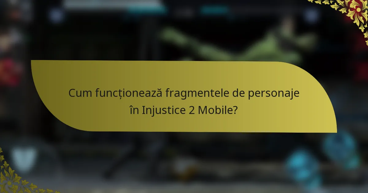 Cum funcționează fragmentele de personaje în Injustice 2 Mobile?