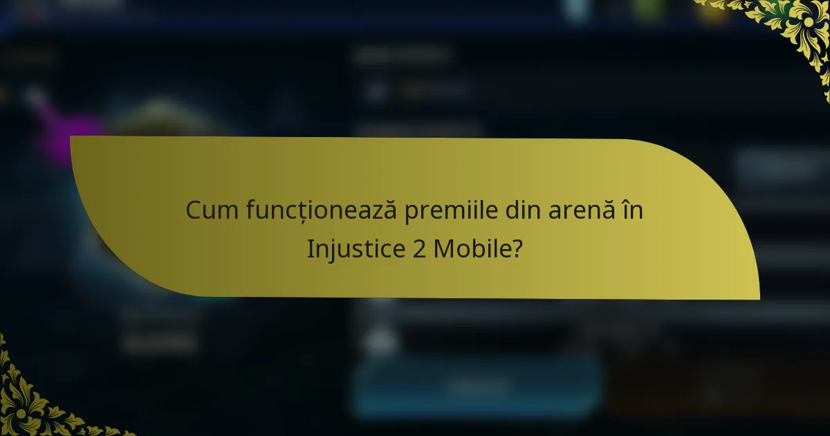Cum funcționează premiile din arenă în Injustice 2 Mobile?
