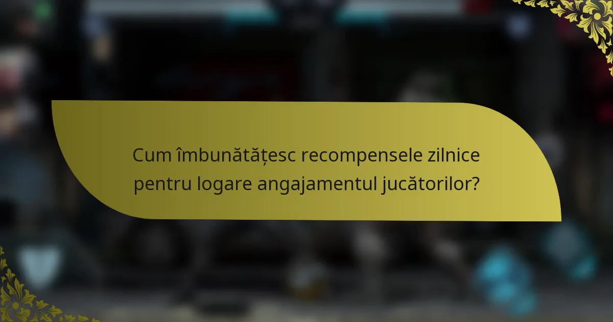 Cum îmbunătățesc recompensele zilnice pentru logare angajamentul jucătorilor?
