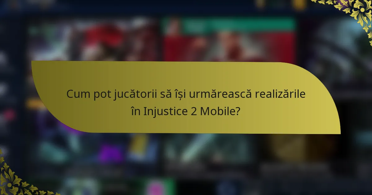 Cum pot jucătorii să își urmărească realizările în Injustice 2 Mobile?
