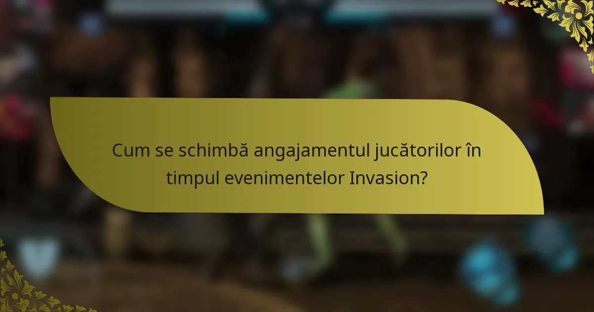 Cum se schimbă angajamentul jucătorilor în timpul evenimentelor Invasion?