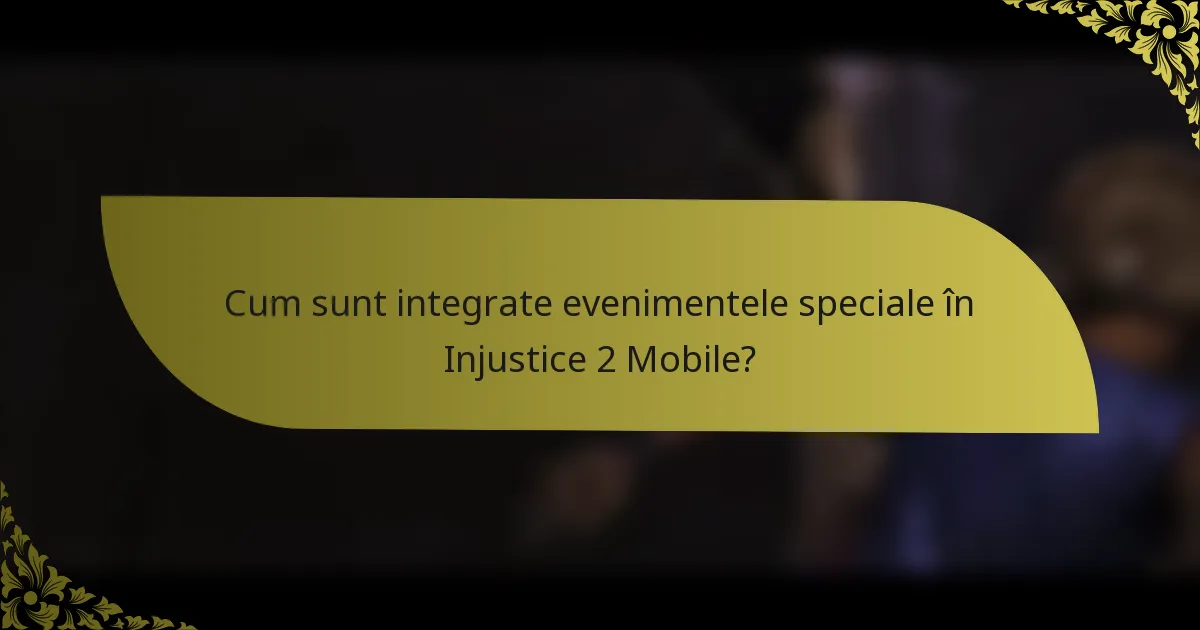 Cum sunt integrate evenimentele speciale în Injustice 2 Mobile?